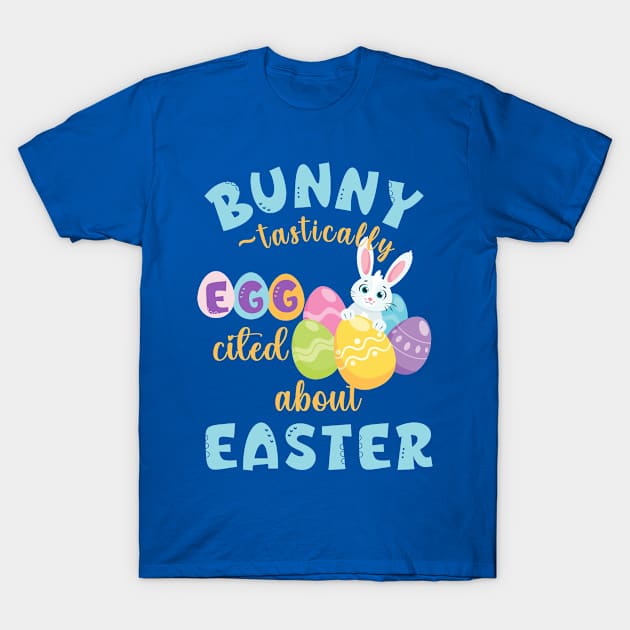 Bunny-tastically Eggcited about Easter T-Shirt by MzM2U